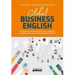 GLOBAL BUSINESS ENGLISH JAK SKUTECZNIE KOMUNIKOWAĆ SIĘ PO ANGIELSKU W MIĘDZYKULTUROWYM ŚRODOWISKU BIZNESOWYM Fiona Talbot...