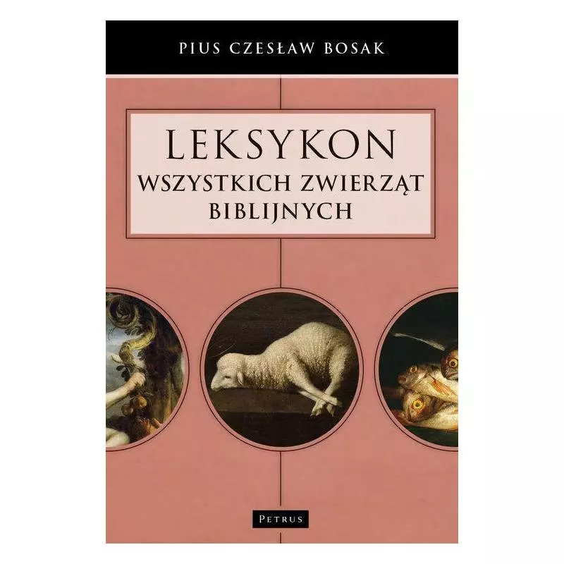 LEKSYKON WSZYSTKICH ZWIERZĄT BIBLIJNYCH Czesław Bosak - Petrus