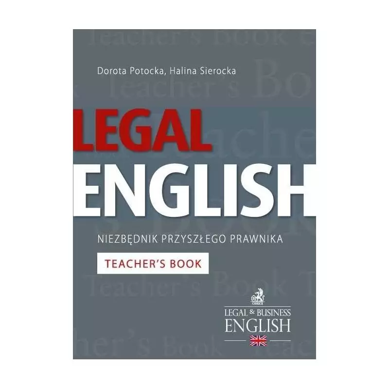 LEGAL ENGLISH NIEZBĘDNIK PRZYSZŁEGO PRAWNIKA TEACHERS BOOK Dorota Potocka, Halina Sierocka - C.H.Beck