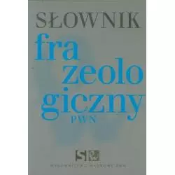 SŁOWNIK FRAZEOLOGICZNY - PWN