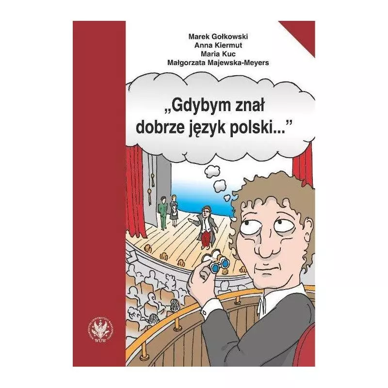 GDYBYM ZNAŁ DOBRZE JĘZYK POLSKI… Marek Gołkowski, Anna Kiermut, Maria Kuc, Małgorzata Majewska-Meyers - Wydawnictwa Uni...