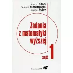 ZADANIA Z MATEMATYKI WYŻSZEJ 1 Roman Leitner, Wojciech Matuszewski, Zdzisław Rojek - WNT