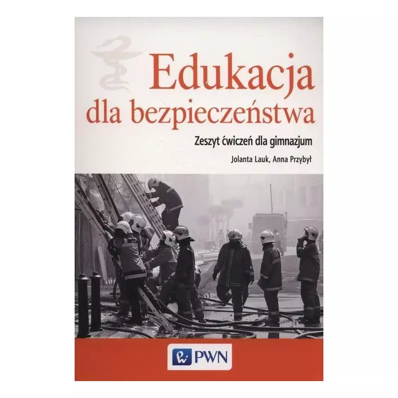 EDUKACJA DLA BEZPIECZEŃSTWA ZESZYT ĆWICZEŃ Jolanta Przybył, Anna Lauk - PWN