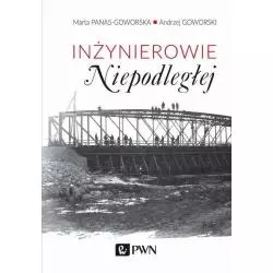 INŻYNIEROWIE NIEPODLEGŁEJ Marta Panas-Goworska, Andrzej Goworski - PWN