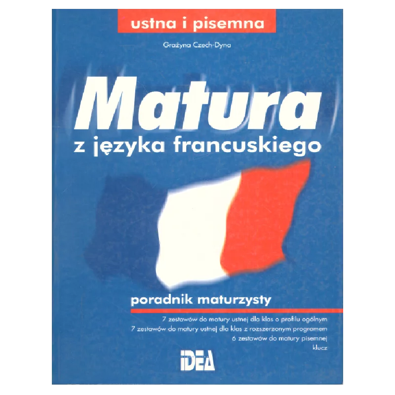 MATURA Z JĘZYKA FRANCUSKIEGO PORADNIK MATURZYSTY Grażyna Czech-Dyna - Idea Contact