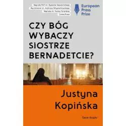 CZY BÓG WYBACZY SIOSTRZE BERNADETCIE? Justyna Kopińska - Świat Książki