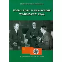 UDZIAŁ ROSJI W HEKATOMBIE WARSZAWY 1944 Leszek Wojciech Dzikiewicz - Antyk Marcin Dybowski
