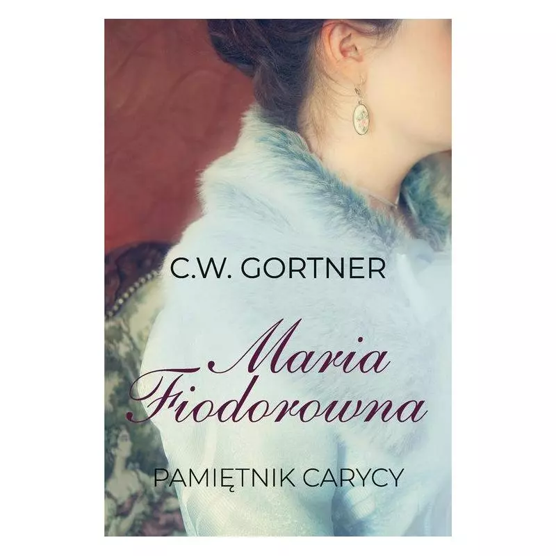 MARIA FIODOROWNA PAMIĘTNIK CARYCY C.W. Gortner - HarperCollins