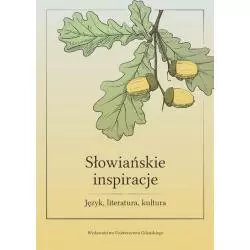 SŁOWIAŃSKIE INSPIRACJE JĘZYK LITERATURA KULTURA Anita Gostomska, Wewlina Lechocka - Wydawnictwo Uniwersytetu Gdańskiego
