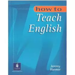 HOW TO TEACH ENGLISH Jeremy Harmer - Longman