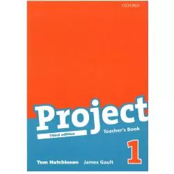 PROJECT 1 KSIĄŻKA NAUCZYCIELA Tom Hutchinson, James Gault - Oxford University Press