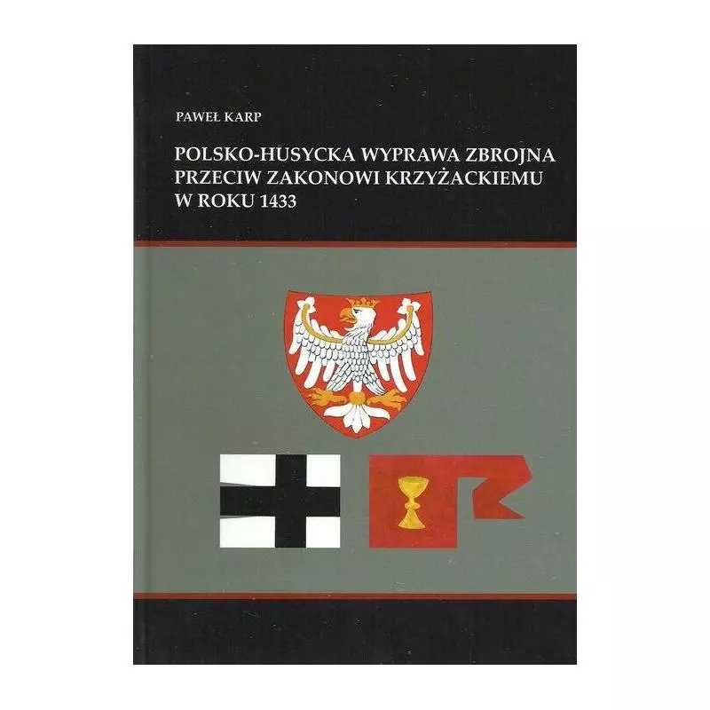 POLSKO-HUSYCKA WYPRAWA ZBROJNA PRZECIW ZAKONOWI KRZYŻACKIEMU W ROKU 1433 Paweł Karp - Eternum