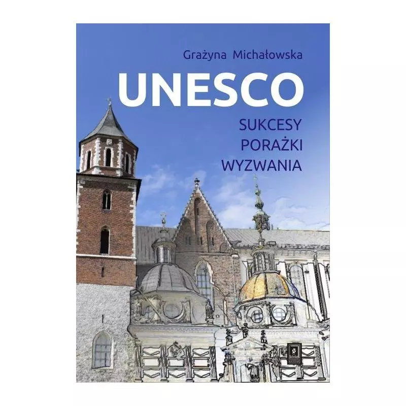 UNESCO SUKCESY, PORAŻKI, WYZWANIA Grażyna Michałowska - Scholar