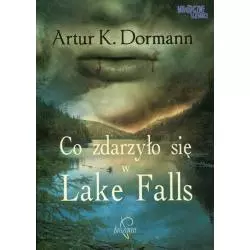 CO ZDARZYŁO SIĘ W LAKE FALLS Artur Dormann - Prozami