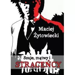 SZUJE, MĄTWY I STRACEŃCY Maciej Żytowiecki - Sumptibus
