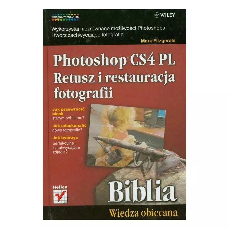 POTOSHOP CS4 PL RETUSZ I RESTAURACJA FOTOGRAFII BIBLIA Mark Fitzgerald - Helion POTOSHOP CS4 PL RETUSZ I RESTAURACJA FOTOGRAFII BIBLIA Mark Fitzgerald - Helion