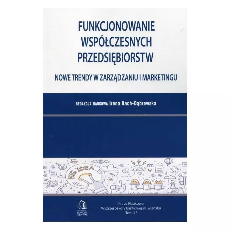 FUNKCJONOWANIE WSPÓŁCZESNYCH PRZEDSIĘBIORSTW NOWE TRENDY W ZARZĄDZANIU I MARKETINGU Irena Bach-Dąbrowska - CEDEWU