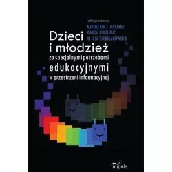 DZIECI I MŁODZIEŻ ZE SPECJALNYMI POTRZEBAMI EDUKACYJNYMI W PRZESTRZENI INFORMACYJNEJ Karol Bidziński - Impuls