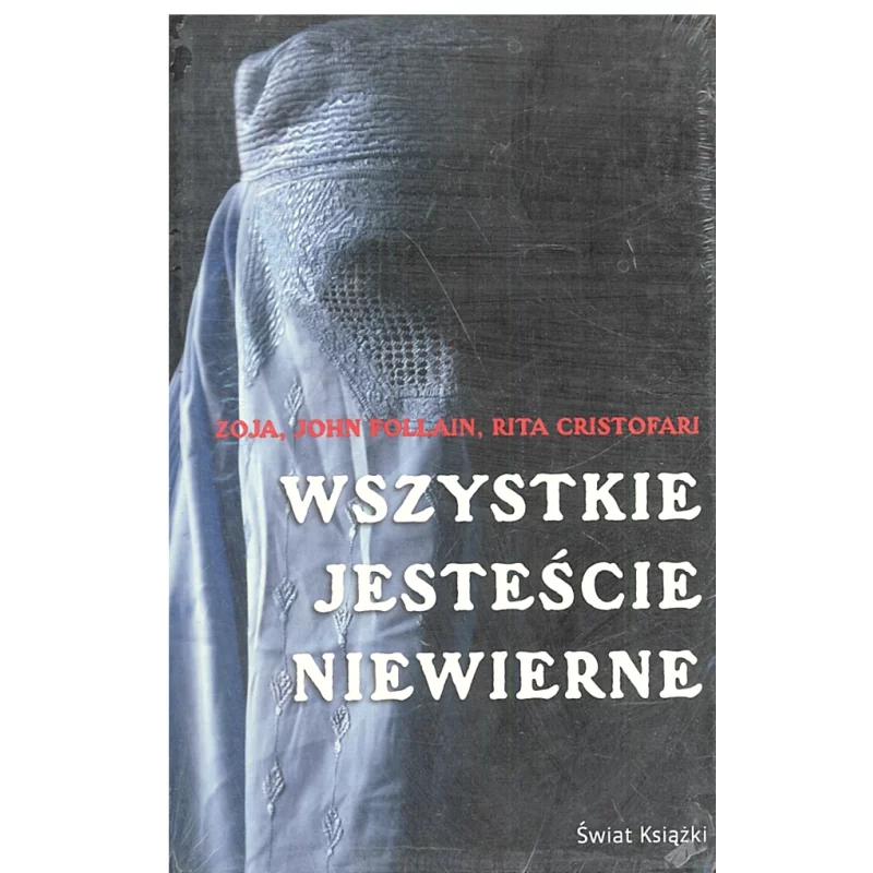 WSZYSTKIE JESTEŚCIE NIEWIERNE John Follain, Rita Cristofari, Zoja - Świat Książki