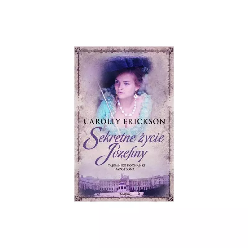 SEKRETNE ŻYCIE JÓZEFINY Carolly Erickson - Publicat