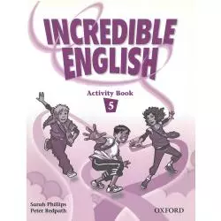 INCREDIBLE ENGLISH 5 ĆWICZENIA Sarah Phillips, Peter Redpath - Oxford University Press