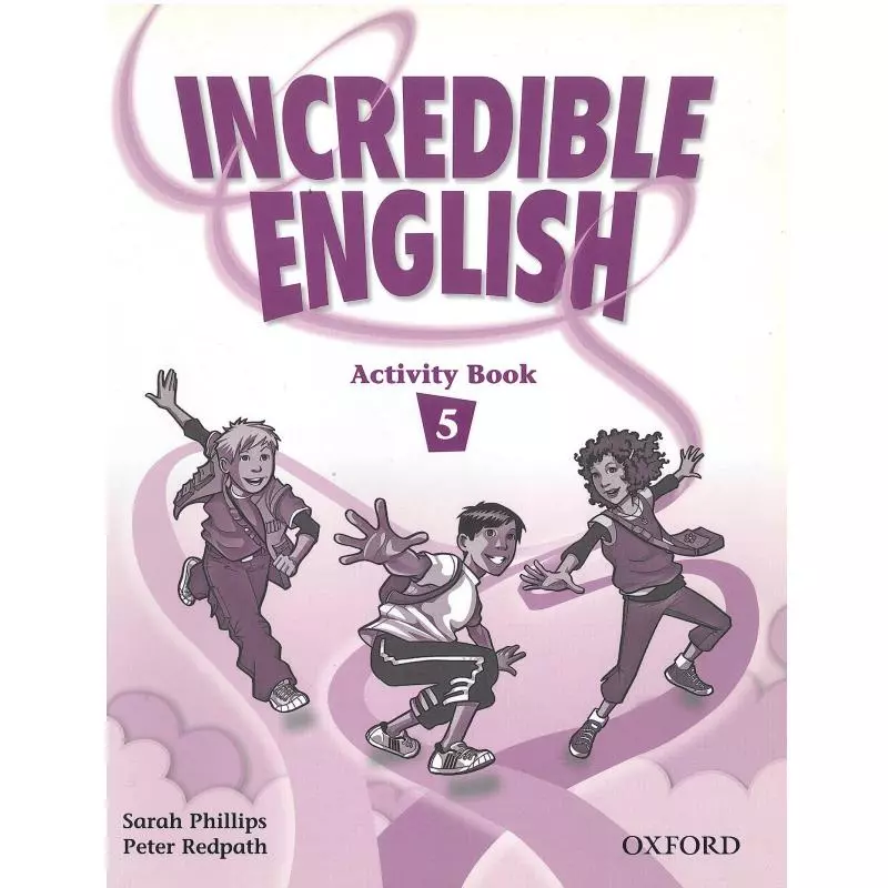INCREDIBLE ENGLISH 5 ĆWICZENIA Sarah Phillips, Peter Redpath - Oxford University Press