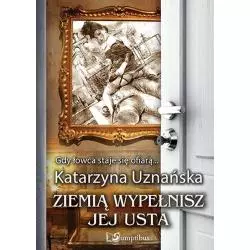 ZIEMIĄ WYPEŁNISZ JEJ USTA Katarzyna Uznańska - Sumptibus