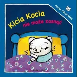 KICIA KOCIA NIE MOŻE ZASNĄĆ Anita Głowińska - Media Rodzina