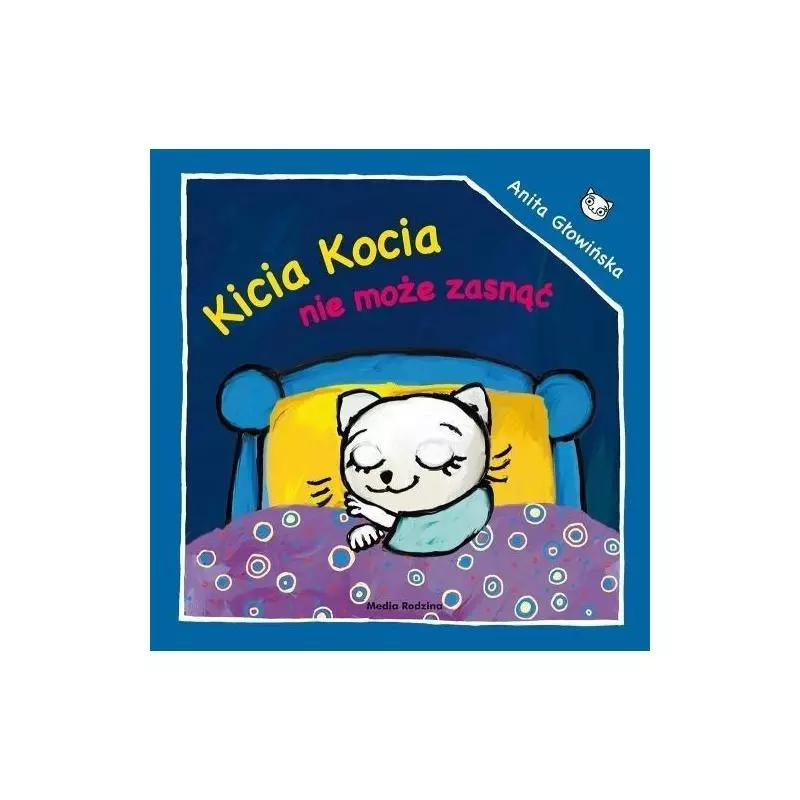 KICIA KOCIA NIE MOŻE ZASNĄĆ Anita Głowińska - Media Rodzina