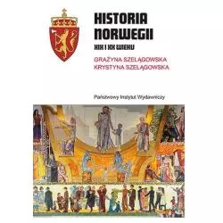 HISTORIA NORWEGII XIX I XX WIEKU Grażyna Szelągowska, Krystyna Szelągowska - Państwowy Instytut Wydawniczy