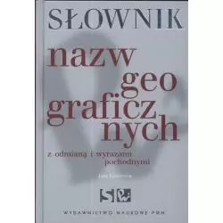 SŁOWNIK NAZW GEOGRAFICZNYCH Z ODMIANĄ I WYRAZAMI POCHODNYMI - Wydawnictwo Naukowe PWN