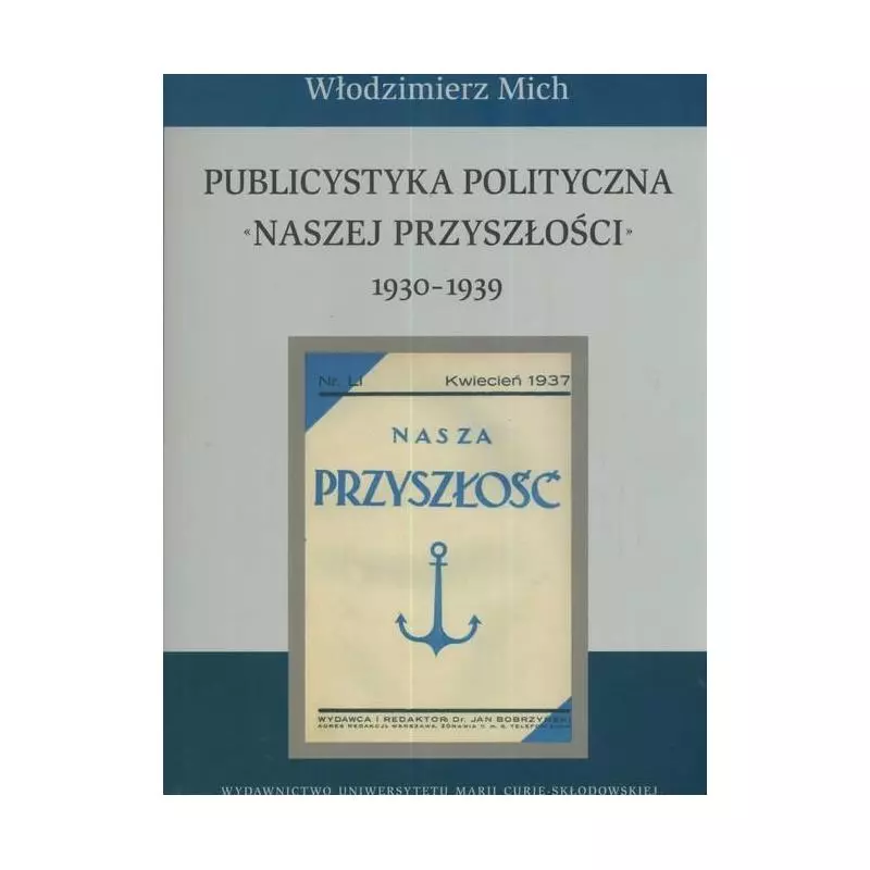 PUBLICYSTYKA POLITYCZNA NASZEJ PRZYSZŁOŚCI 1930-1939 Włodzimierz Mich - UMCS Wydawnictwo Uniwersytetu Marii Curie-Skłodow...