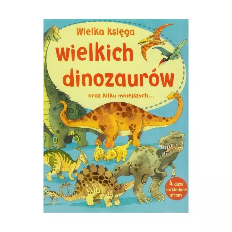WIELKA KSIĘGA WIELKICH DINOZAURÓW ORAZ KILKU MNIEJSZYCH 6+ Alex Frith - Olesiejuk