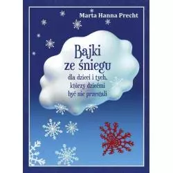 BAJKI ZE ŚNIEGU DLA DZIECI I TYCH KTÓRZY DZIEĆMI BYĆ NIE PRZESTALI Marta Precht - Bernardinum