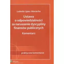 USTAWA O ODPOWIEDZIALNOŚCI ZA NARUSZENIE DYSCYPLINY FINANSÓW PUBLICZNYCH Ludmiła Lipiec-Warzecha - Wolters Kluwer