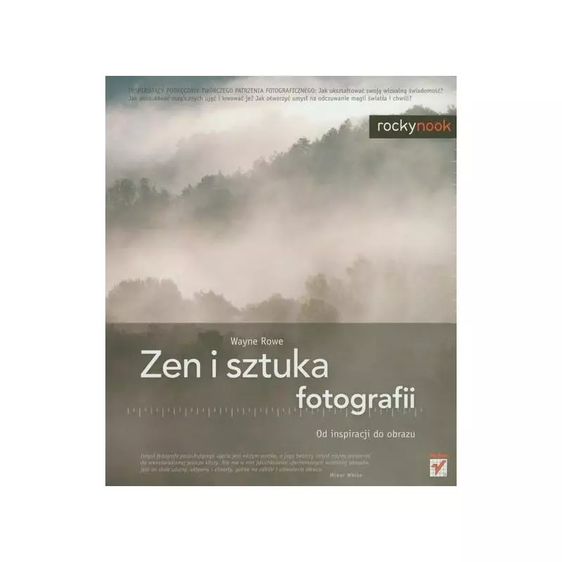 ZEN I SZTUKA FOTOGRAFII Wayne Rowe - Helion