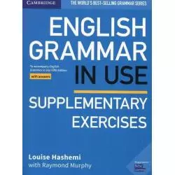 ENGLISH GRAMMAR IN USE SUPPLEMENTARY EXERCISES ĆWICZENIA Z KLUCZEM Louise Hashemi - Cambridge University Press