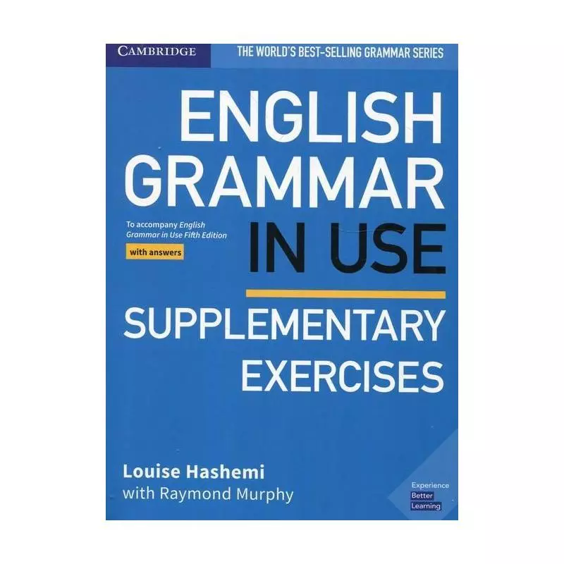 ENGLISH GRAMMAR IN USE SUPPLEMENTARY EXERCISES ĆWICZENIA Z KLUCZEM Louise Hashemi - Cambridge University Press