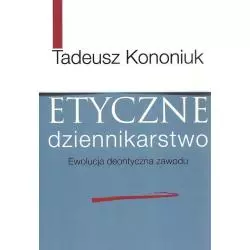 ETYCZNE DZIENNIKARSTWO EWOLUCJA DEONTYCZNA ZAWODU Tadeusz Kononiuk - Aspra