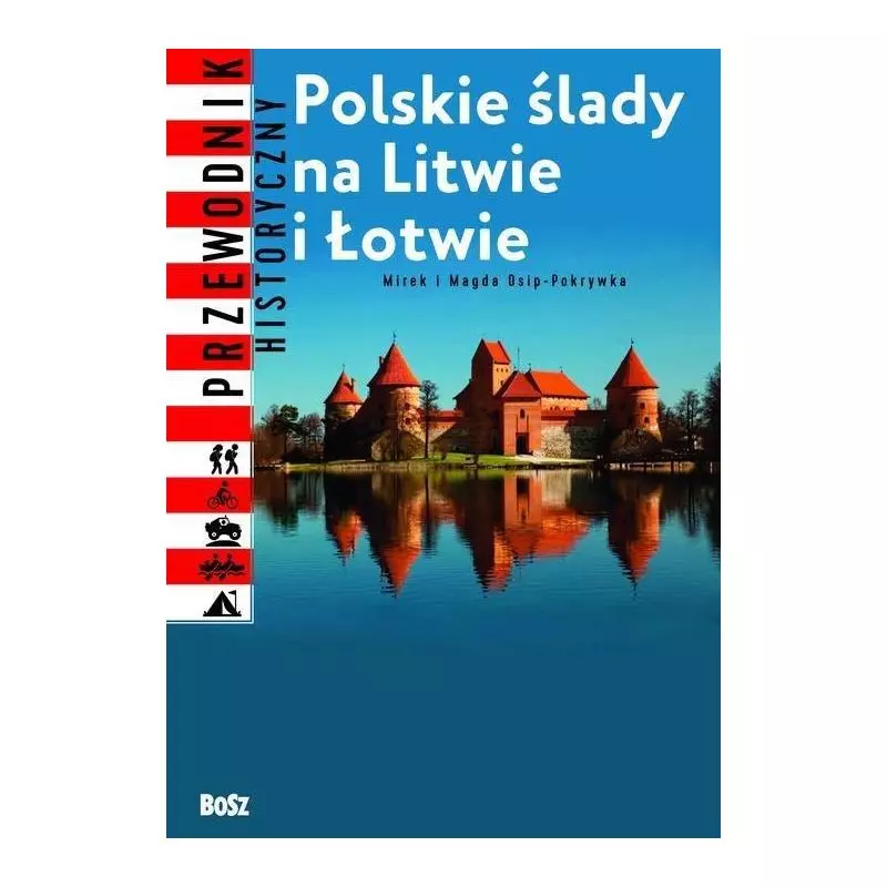 POLSKIE ŚLADY NA LITWIE I ŁOTWIE. ILUSTROWANY PRZEWODNIK HISTORYCZNY Mirosław Osip-Pokrywka - Bosz