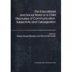 THE EDUCATIONAL AND SOCIAL WORLD OF A CHILD DISCPORSES OF COMMUNICATION, SUBJECTIVITY AND CYBERORGANIZATION - Wydawnictwo Nau...