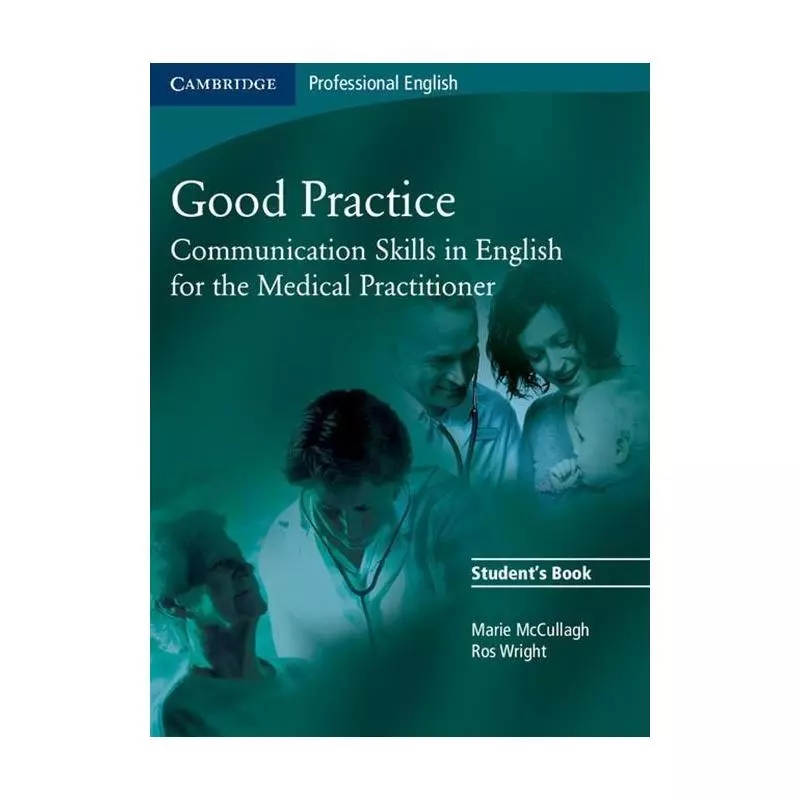 GOOD PRACTICE COMMUNICATION SKILLS IN ENGLISH FOR THE MEDICAL PRACTITIONER - Cambridge University Press