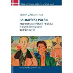 PALIMPSEST POLSKI REPREZENTACJE POLSKI I POLAKÓW W DUŃSKICH RELACJACH PODRÓŻNICZYCH Izabela Sylwia Schab - Wydawnictwo Na...