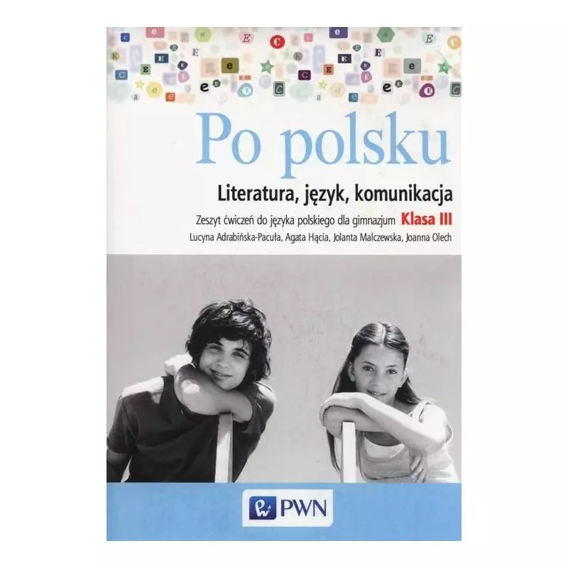PO POLSKU 3 LITERATURA JĘZYK KOMUNIKACJA ZESZYT ĆWICZEŃ Joanna Olech Agata Hącia, Lucyna Adrabińska-Pacuła, Jolanta Ma...