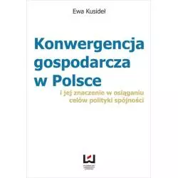 KONWERGENCJA GOSPODARCZA W POLSCE Ewa Kusideł - Wydawnictwo Uniwersytetu Łódzkiego