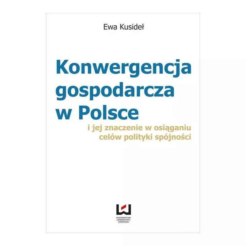 KONWERGENCJA GOSPODARCZA W POLSCE Ewa Kusideł - Wydawnictwo Uniwersytetu Łódzkiego