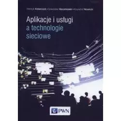 APLIKACJE I USŁUGI A TECHNOLOGIE SIECIOWE Henryk Krawczyk, Krzysztof Nowicki, Sylwester Kaczmarek - PWN