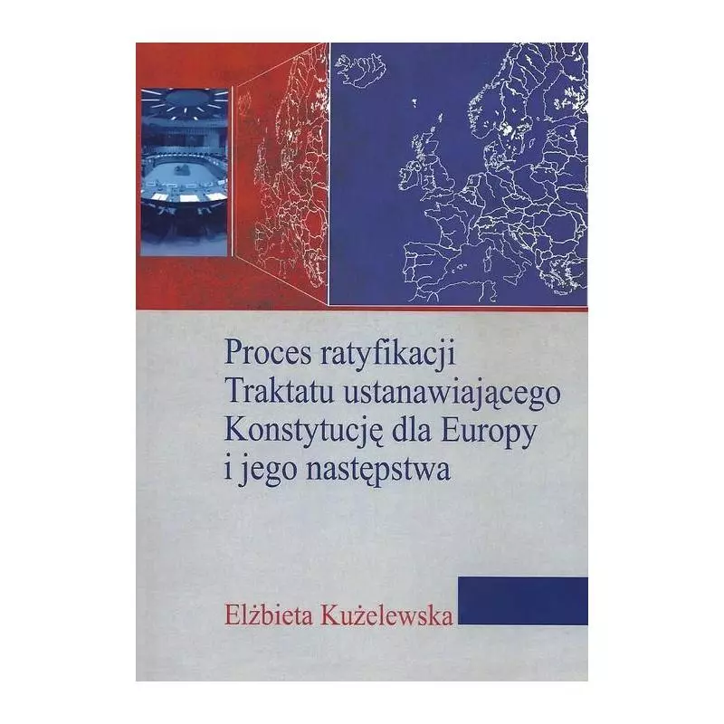 PROCES RATYFIKACJI TRAKTATU USTANAWIAJĄCEGO KONSTYTUCJĘ DLA EUROPY I JEGO NASTĘPSTWA Elżbieta Kużelewska - Aspra
