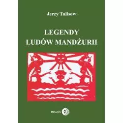 LEGENDY LUDÓW MANDŻURII 1 Jerzy Tulisow - Wydawnictwo Akademickie Dialog