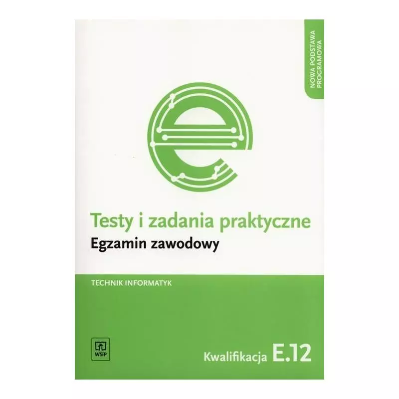 TESTY I ZADANIA PRAKTYCZNE. EGZAMIN ZAWODOWY - TECHNIK INFORMATYK KWALIFIKACJA E.12 Tomasz Klekot - WSiP